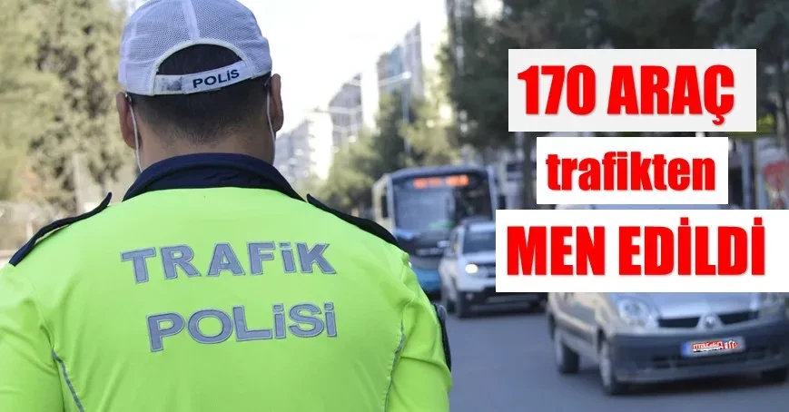 Mardin’de 170 araç trafikten men edildi