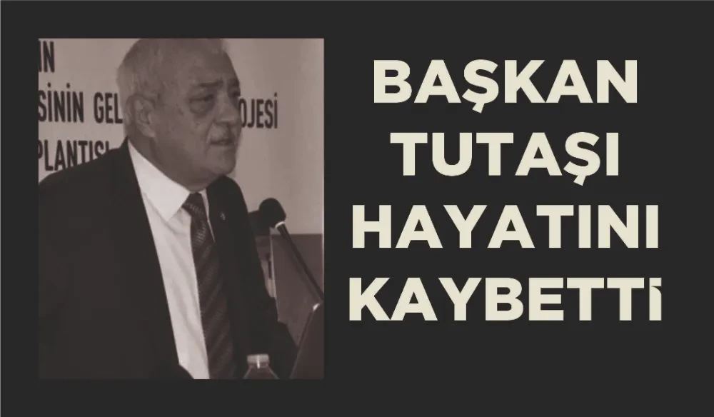 Başkan Tutaşı Hayatını Kaybetti!